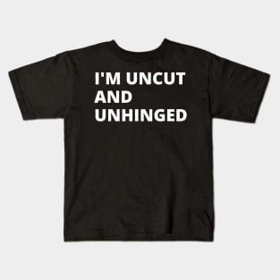 I'm Uncut and Unhinged. Kids T-Shirt